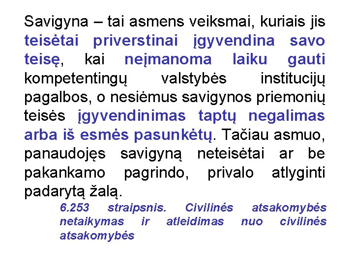 Savigyna – tai asmens veiksmai, kuriais jis teisėtai priverstinai įgyvendina savo teisę, kai neįmanoma