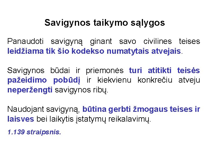 Savigynos taikymo sąlygos Panaudoti savigyną ginant savo civilines teises leidžiama tik šio kodekso numatytais