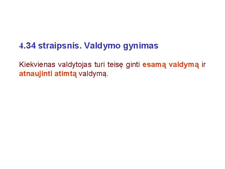 4. 34 straipsnis. Valdymo gynimas Kiekvienas valdytojas turi teisę ginti esamą valdymą ir atnaujinti