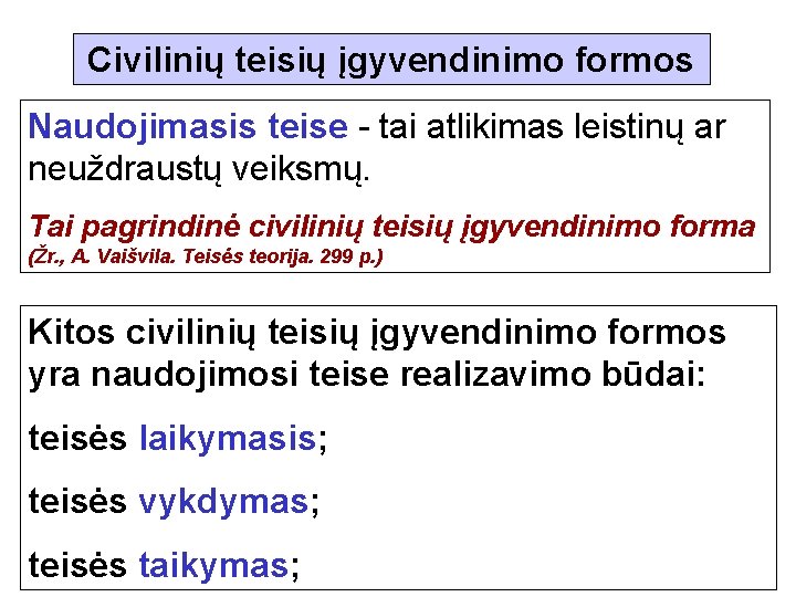 Civilinių teisių įgyvendinimo formos Naudojimasis teise - tai atlikimas leistinų ar neuždraustų veiksmų. Tai