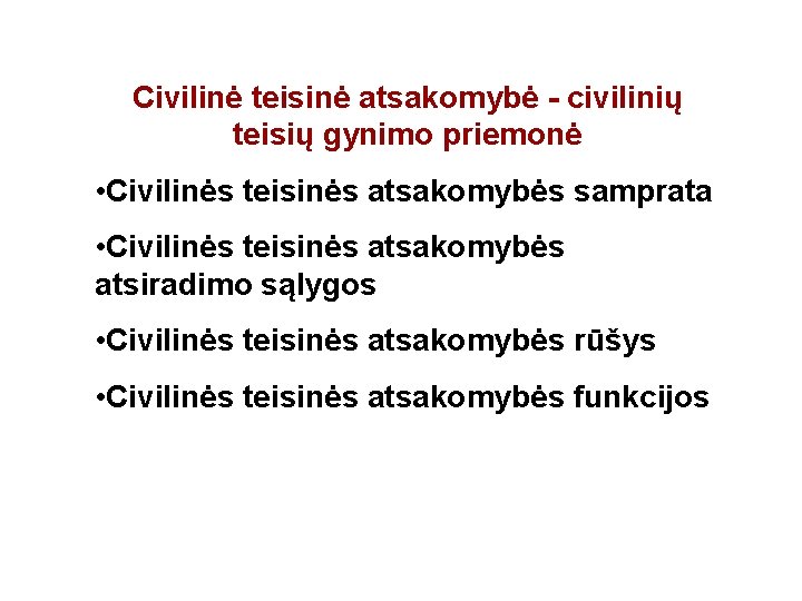 Civilinė teisinė atsakomybė - civilinių teisių gynimo priemonė • Civilinės teisinės atsakomybės samprata •