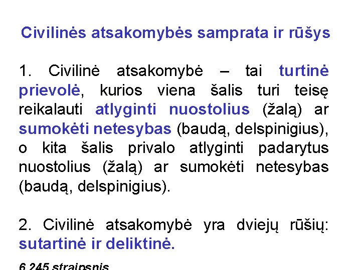 Civilinės atsakomybės samprata ir rūšys 1. Civilinė atsakomybė – tai turtinė prievolė, kurios viena