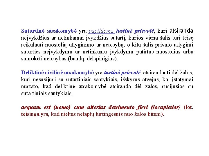 Sutartinė atsakomybė yra papildoma turtinė prievolė, kuri atsiranda neįvykdžius ar netinkamai įvykdžius sutartį, kurios