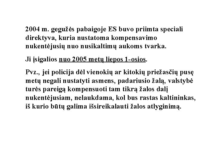 2004 m. gegužės pabaigoje ES buvo priimta speciali direktyva, kuria nustatoma kompensavimo nukentėjusių nuo