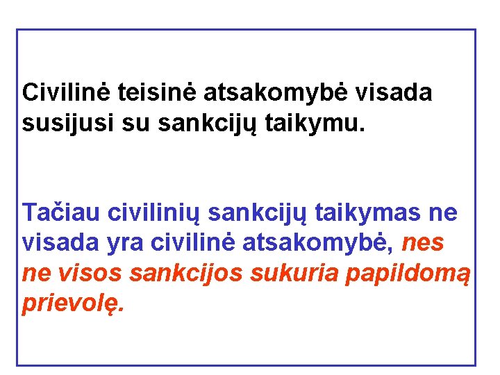 Civilinė teisinė atsakomybė visada susijusi su sankcijų taikymu. Tačiau civilinių sankcijų taikymas ne visada