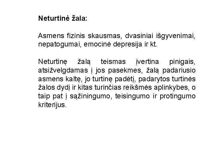 Neturtinė žala: Asmens fizinis skausmas, dvasiniai išgyvenimai, nepatogumai, emocinė depresija ir kt. Neturtinę žalą