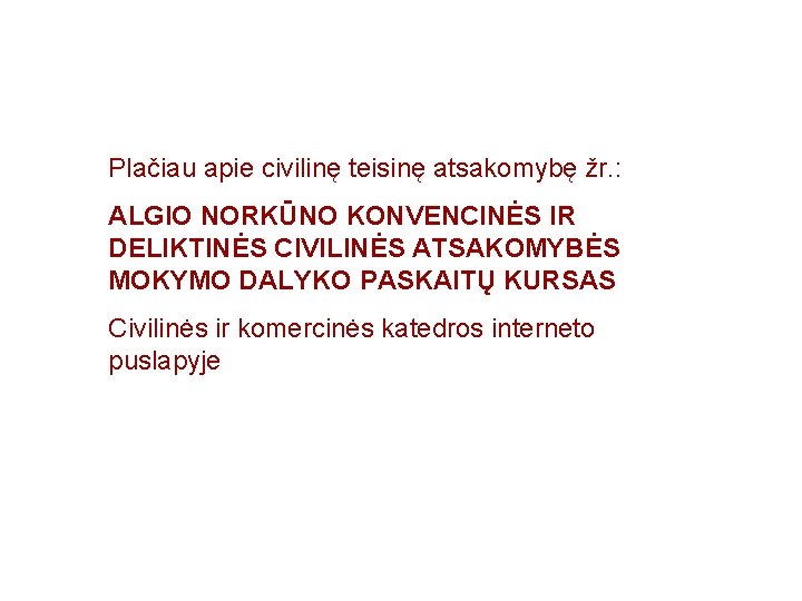 Plačiau apie civilinę teisinę atsakomybę žr. : ALGIO NORKŪNO KONVENCINĖS IR DELIKTINĖS CIVILINĖS ATSAKOMYBĖS