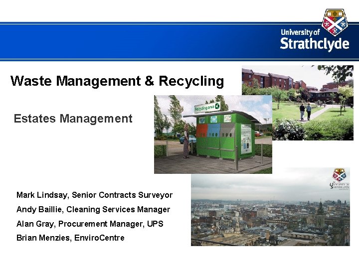 Waste Management & Recycling Estates Management Mark Lindsay, Senior Contracts Surveyor Andy Baillie, Cleaning