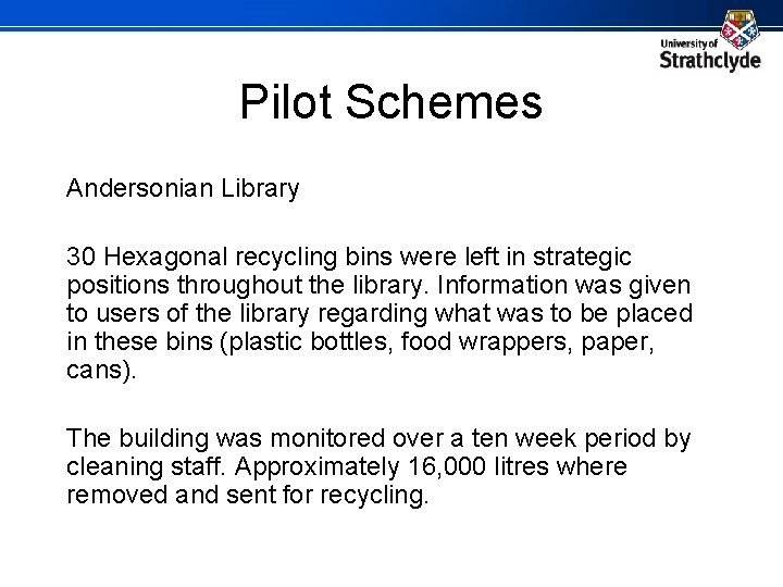Pilot Schemes Andersonian Library 30 Hexagonal recycling bins were left in strategic positions throughout