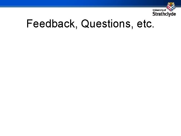Feedback, Questions, etc. 