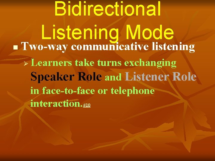 n Bidirectional Listening Mode Two-way communicative listening Ø Learners take turns exchanging Speaker Role