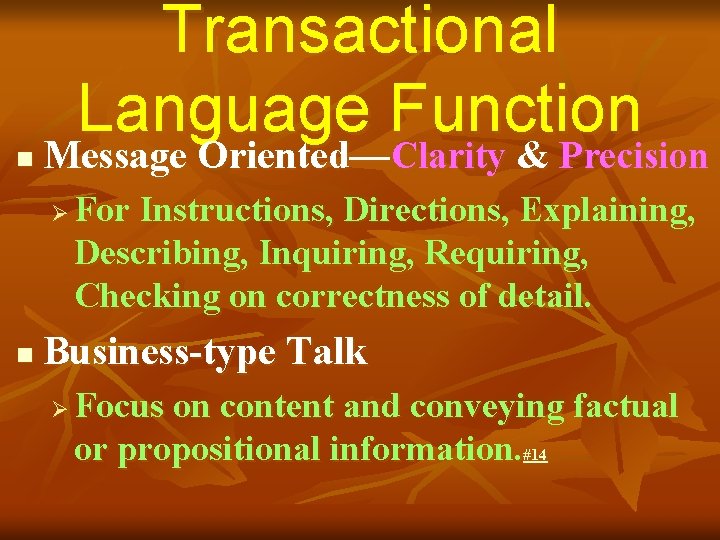 n Transactional Language Function Message Oriented—Clarity & Precision Ø n For Instructions, Directions, Explaining,