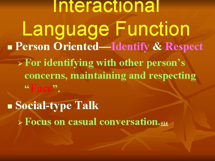 Interactional Language Function n Person Oriented—Identify & Respect Ø n For identifying with other