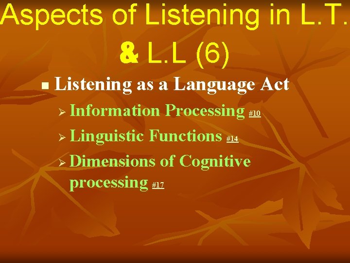 Aspects of Listening in L. T. & L. L (6) n Listening as a