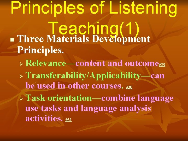 Principles of Listening Teaching(1) Three Materials Development n Principles. Relevance—content and outcome#29 Ø Transferability/Applicability—can