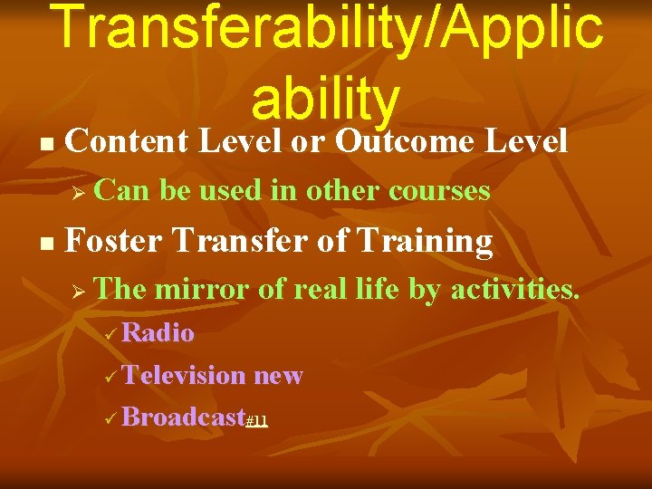 Transferability/Applic ability n Content Level or Outcome Level Ø n Can be used in