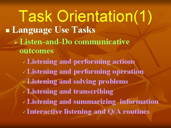 Task Orientation(1) n Language Use Tasks Ø Listen-and-Do communicative outcomes Listening and performing actions