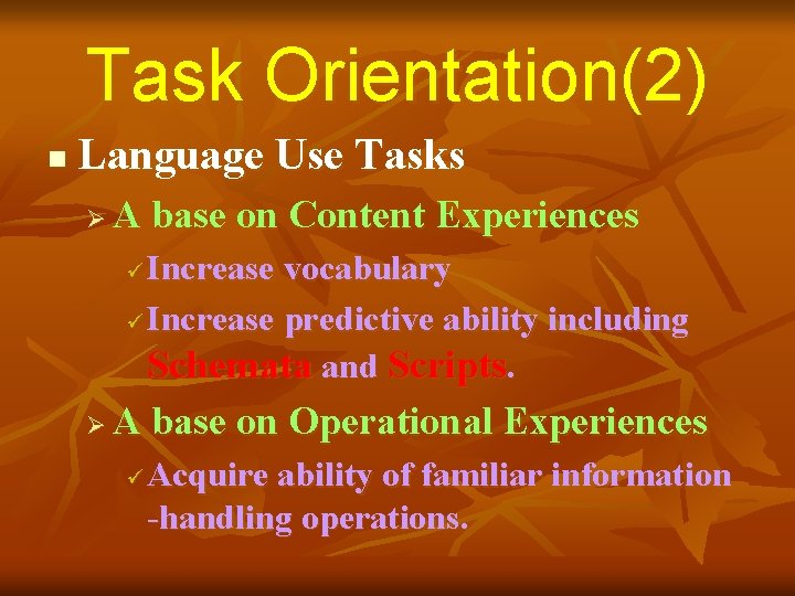 Task Orientation(2) n Language Use Tasks Ø A base on Content Experiences Increase vocabulary