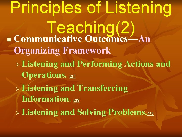 Principles of Listening Teaching(2) Communicative Outcomes—An n Organizing Framework Listening and Performing Actions and