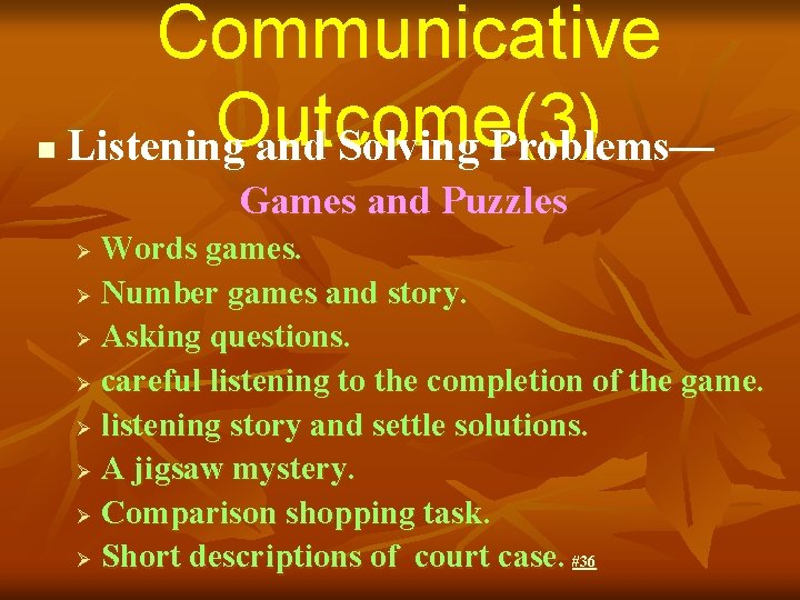 n Communicative Outcome(3) Listening and Solving Problems— Games and Puzzles Words games. Ø Number