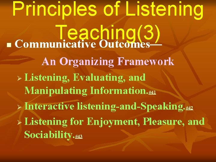 Principles of Listening Teaching(3) Communicative Outcomes— n An Organizing Framework Listening, Evaluating, and Manipulating