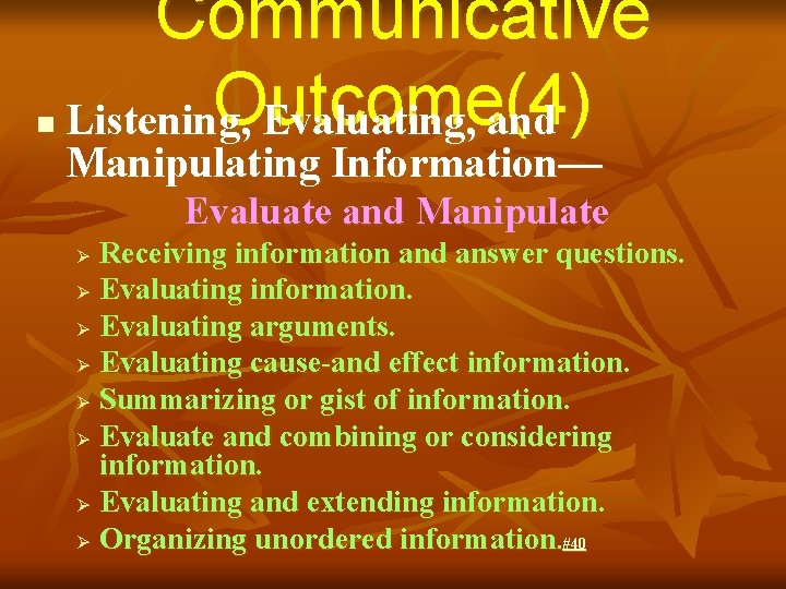 n Communicative Outcome(4) Listening, Evaluating, and Manipulating Information— Evaluate and Manipulate Receiving information and