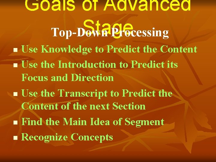 Goals of Advanced Stage Top-Down Processing Use Knowledge to Predict the Content n Use