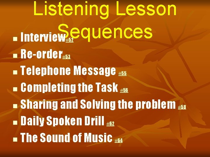 n Listening Lesson Sequences Interview #52 Re-order n Telephone Message n Completing the Task