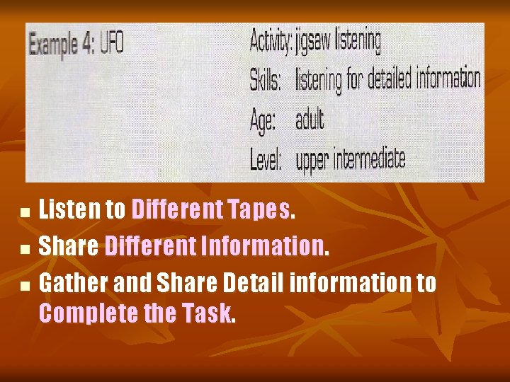 Listen to Different Tapes. n Share Different Information. n Gather and Share Detail information