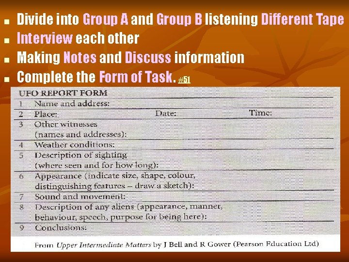 n n Divide into Group A and Group B listening Different Tape Interview each