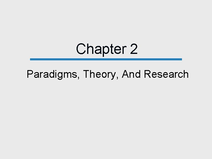 Chapter 2 Paradigms, Theory, And Research 