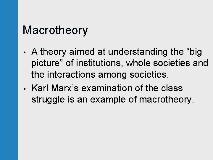 Macrotheory • • A theory aimed at understanding the “big picture” of institutions, whole