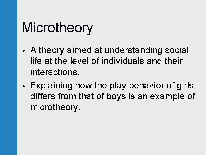 Microtheory • • A theory aimed at understanding social life at the level of
