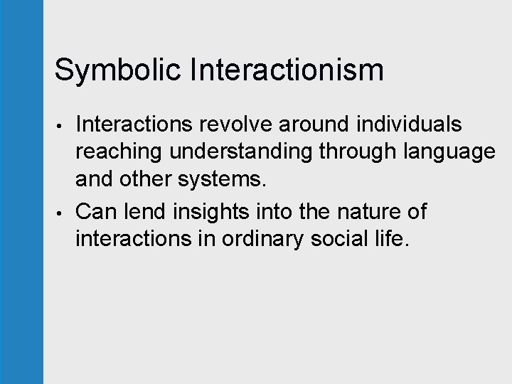 Symbolic Interactionism • • Interactions revolve around individuals reaching understanding through language and other