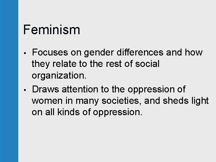 Feminism • • Focuses on gender differences and how they relate to the rest