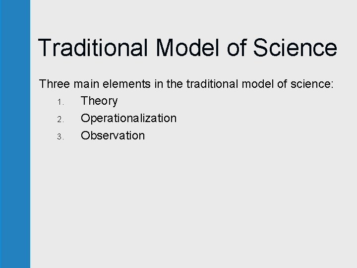 Traditional Model of Science Three main elements in the traditional model of science: 1.