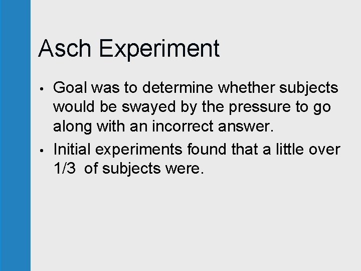 Asch Experiment • • Goal was to determine whether subjects would be swayed by