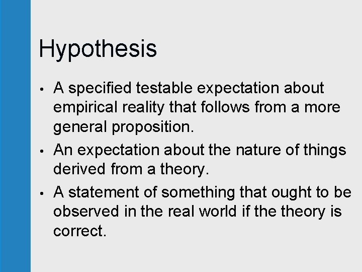 Hypothesis • • • A specified testable expectation about empirical reality that follows from