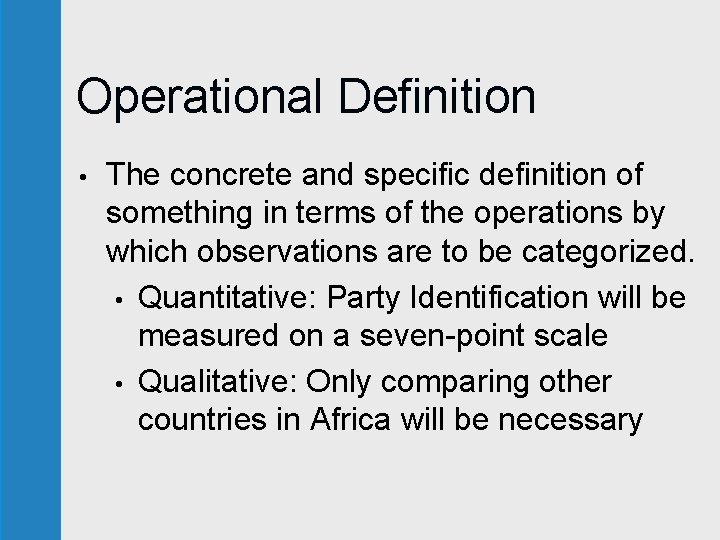 Operational Definition • The concrete and specific definition of something in terms of the