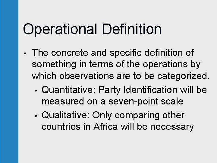 Operational Definition • The concrete and specific definition of something in terms of the