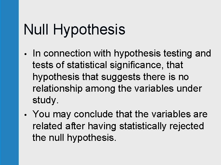Null Hypothesis • • In connection with hypothesis testing and tests of statistical significance,
