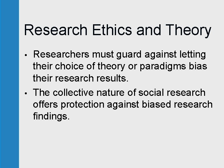 Research Ethics and Theory • • Researchers must guard against letting their choice of