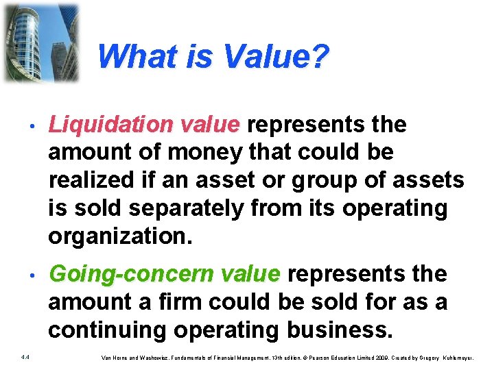 What is Value? 4. 4 • Liquidation value represents the amount of money that