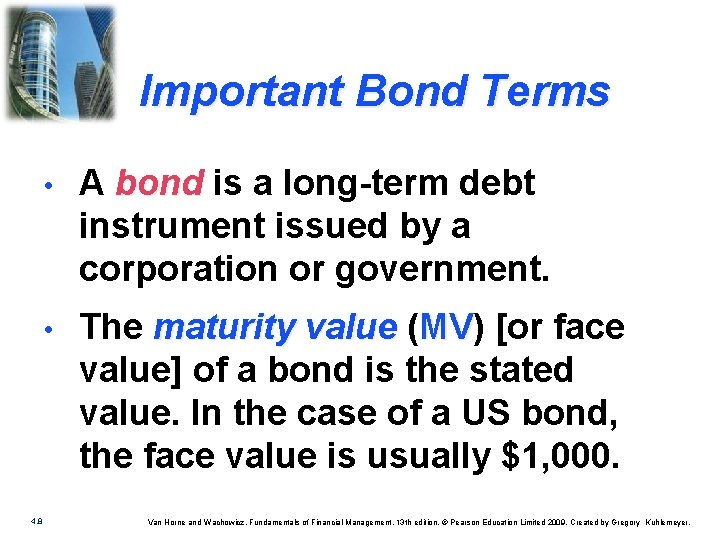 Important Bond Terms 4. 8 • A bond is a long-term debt instrument issued