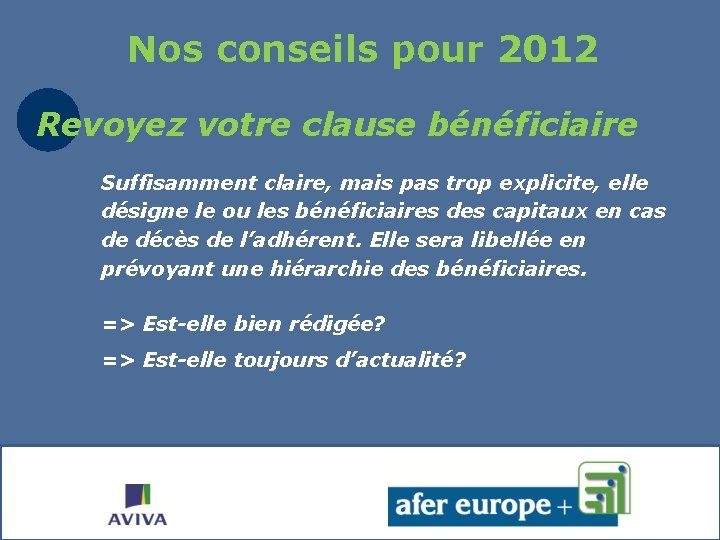Nos conseils pour 2012 Revoyez votre clause bénéficiaire Suffisamment claire, mais pas trop explicite,