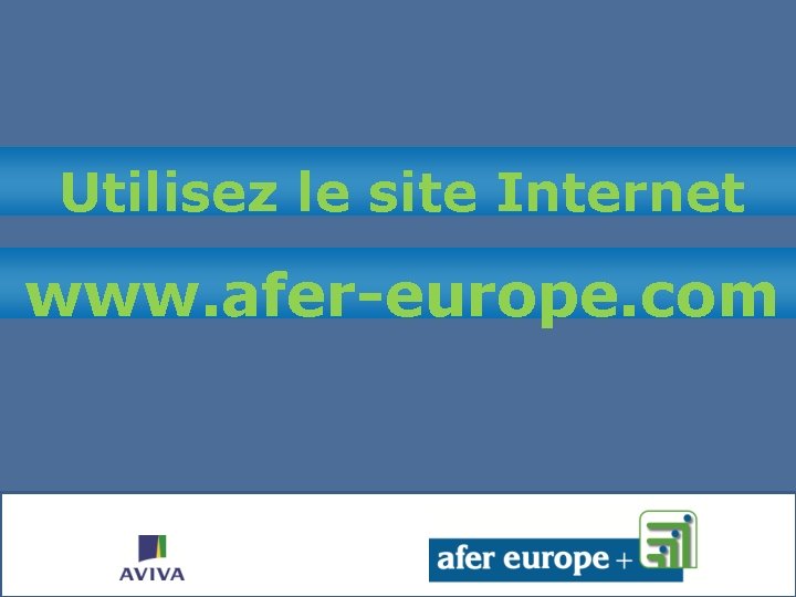 Utilisez le site Internet www. afer-europe. com 