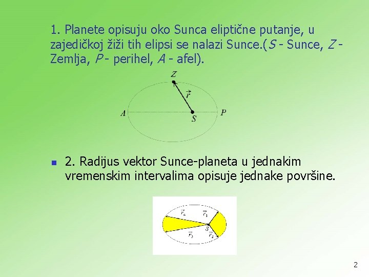 1. Planete opisuju oko Sunca eliptične putanje, u zajedičkoj žiži tih elipsi se nalazi