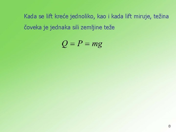 Kada se lift kreće jednoliko, kao i kada lift miruje, težina čoveka je jednaka