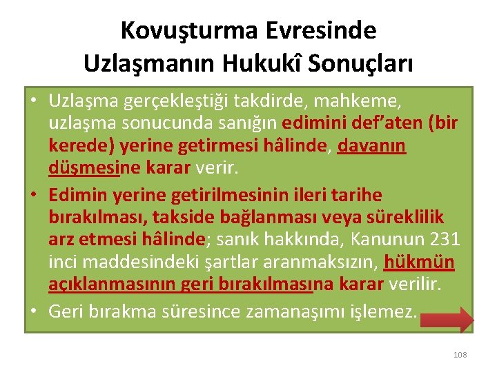 Kovuşturma Evresinde Uzlaşmanın Hukukî Sonuçları • Uzlaşma gerçekleştiği takdirde, mahkeme, uzlaşma sonucunda sanığın edimini