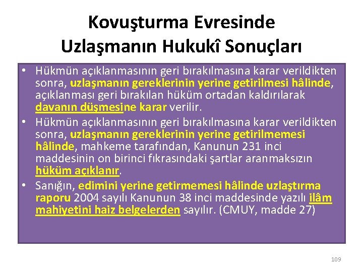 Kovuşturma Evresinde Uzlaşmanın Hukukî Sonuçları • Hükmün açıklanmasının geri bırakılmasına karar verildikten sonra, uzlaşmanın